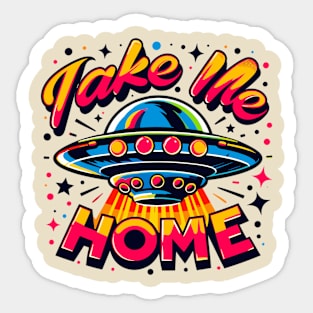 UFO Take Me Home Sticker